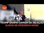 Trump ganha camisa da seleção alemã de Friedrich Merz