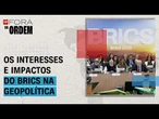 Tarifaço: entenda os interesses e impactos do Brics na geopolítica global | Fora da Ordem
