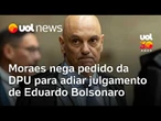 Alexandre de Moraes nega pedido da DPU para adiar julgamento de Eduardo Bolsonaro