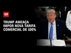 Trump ameaça tarifa de 100% a quem cobrar impostos sobre serviços digitais | CNN 360°
