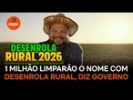 1 milhão limparão o nome com Desenrola Rural, diz Governo em propaganda