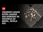 Cigarros ilegais alimentam crime organizado, diz estudo | CNN PRIME TIME