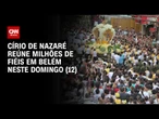 Fiéis se preparam para o Círio de Nazaré no domingo (12) | AGORA CNN