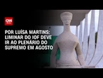 Análise: Liminar do IOF deve ir ao plenário do Supremo em agosto | BASTIDORES CNN
