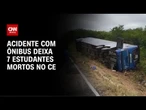 Ônibus com time de basquete de escolas capota e deixa 7 mortos no Ceará | LIVE CNN