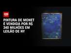 Pintura de Monet é vendida por R$ 340 milhões em leilão de NY | CNN PRIME TIME