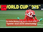Zu hohe Belastung durch Klub-WM? Reporter sagt: "Spieler sind nicht unschuldig"