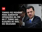 Delegado diz que Torres pediu mais ações da PRF no 2º turno das eleições de 2022 | CNN 360º