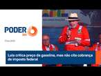 Lula critica preço da gasolina, mas não cita cobrança de imposto federal