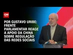 Frente parlamentar reage a apoio da China sobre regulação das redes sociais | BASTIDORES CNN