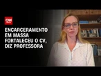 Especialista: Encarceramento em massa fortaleceu o CV | CNN PRIME TIME