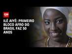 Ilê Aiyê: Primeiro bloco afro do Brasil faz 50 anos | AGORA CNN