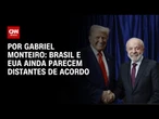 Análise: Brasil e EUA ainda parecem distantes de acordo | CNN NOVO DIA