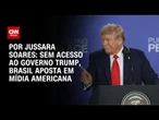 Sem acesso ao governo Trump, Brasil aposta em mídia americana | BASTIDORES CNN