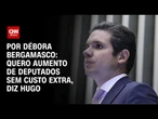 Análise: Hugo Motta diz que quer aumento de deputados sem custo extra | CNN 360°