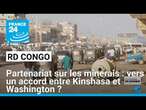 Partenariat sur les minerais : vers un accord entre Kinshasa et Washington ? • FRANCE 24