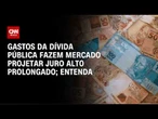 Arcabouço e gastos fora do orçamento empurram juros para cima; veja análise | CNN PRIME TIME