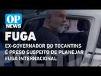 Ex-governador do Tocantins é preso suspeito de planejar fuga internacional | O POVO News