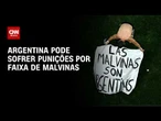 Argentina pode sofrer punições da Fifa por faixa de Malvinas em jogo contra Inglaterra | CNN 360°