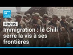 Immigration : le Chili serre la vis à ses frontières • FRANCE 24