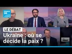 Ukraine : où se décide la paix ? • FRANCE 24