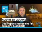 Guerre en Ukraine : des frappes russes ont fait au moins huit morts • FRANCE 24