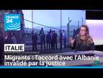 Italie : l'accord avec l'Albanie sur le transfert de migrants invalidé par la justice • FRANCE 24