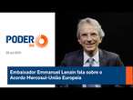 Embaixador Emmanuel Lenain fala sobre o Acordo Mercosul-União Europeia