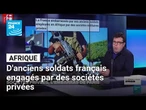 En Afrique, d'anciens militaires français engagés par des sociétés privées • FRANCE 24