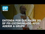Entenda por que padre do DF foi excomungado após aderir a grupo ultraconservador l #op NEWS