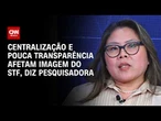 Centralização e pouca transparência afetam imagem do STF, diz pesquisadora | WW Especial