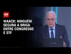 Waack: Ninguém segura a briga entre Congresso e STF | WW