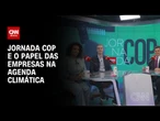 Estreia de videocast: Jornada COP e o papel das empresas na agenda climática | CNN ARENA