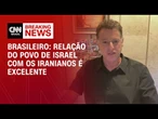 Relação do povo de Israel com os iranianos é excelente, diz brasileiro no país | BASTIDORES CNN