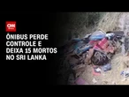 Ônibus perde controle e deixa ao menos 15 mortos no Sri Lanka | LIVE CNN