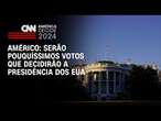 Américo: Serão pouquíssimos votos que decidirão a Presidência dos EUA | AGORA CNN