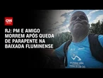 PM e amigo morrem em acidente de parapente no Rio de Janeiro | CNN 360º