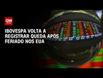 Ibovespa retoma queda após feriado nos Estados Unidos | CNN MERCADO