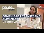 Nutricionista Raquel Cruz sobre compulsão e transtorno alimentar: 