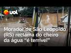 RS: Morador de São Leopoldo mostra nível da água baixando e reclama do cheiro “é terrível”; vídeo