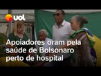 Apoiadores se reúnem para orar pela saúde de Bolsonaro após cirurgia do ex-presidente; veja