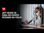 Jeff Bezos e Lauren Sánchez casam em evento fechado em Veneza | CNN NOVO DIA