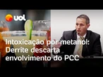 Metanol: Derrite descarta envolvimento do PCC e outras organizações com casos de intoxicação