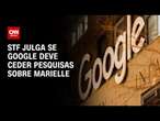 STF julga se Google deve ceder pesquisas sobre Marielle | CNN 360º