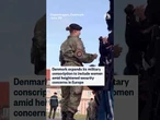 Danish military expands conscription to include women
