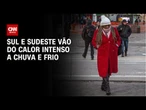 Clima: Após calor, chuva e frio voltarão a atingir capitais brasileiras | CNN PRIME TIME