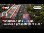 Bandeirão dos EUA na Paulista em pleno 7/9 é presente bolsonarista a Lula | Leonardo Sakamoto