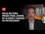 Helio Beltrão avalia se prisão para jovens de 16 anos é avanço ou retrocesso | CNN NOVO DIA