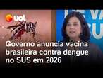 Governo Lula anuncia vacina brasileira contra dengue para todos no SUS em 2026; veja vídeo