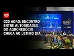 G20 Agro: Encontro entre autoridades do agronegócio chega ao último dia | CNN NOVO DIA